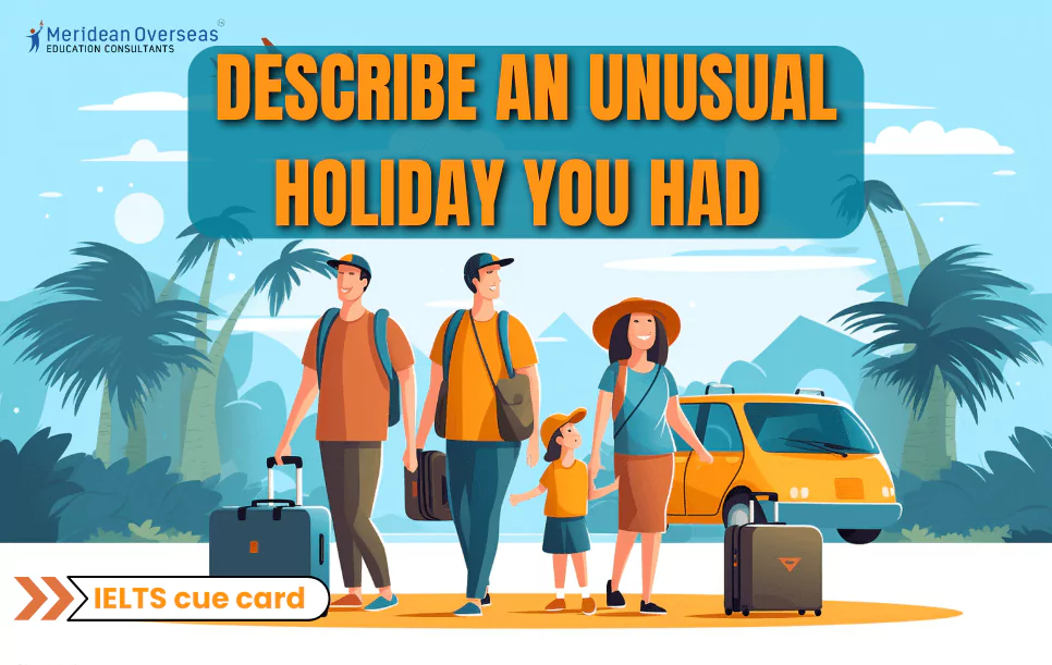Describe an unusual holiday you had - IELTS cue card